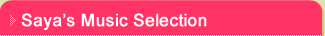 Saya's Music Selection